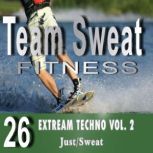 Extreme Techno: Volume 2 Team Sweat, Antonio Smith
