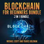 Blockchain for Beginners Bundle: 2 in 1 Bundle, Cryptocurrency, Cryptocurrency Trading, Travis Goleman and Michael Scott