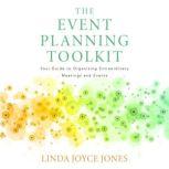 The Event Planning Toolkit Your Guide to Organizing Extraordinary Meetings and Events