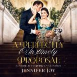 A Perfectly (Un)timely Proposal A Pride & Prejudice Variation, Jennifer Joy