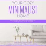 Your Cozy Minimalist Home Decluttering and Organizing for Families - Lifestyle Minimalism on a Budget, Dana Sales