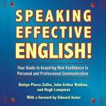 Speaking Effective English! Your Guide to Acquiring New Confidence In Personal and Professional Communication, John Arthur Watkins