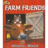 My Farm Friends, Wendell Minor