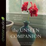 The Unseen Companion God With the Single Mother, Michelle Lynn Senters