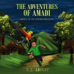 The Adventures of Amadi Prince of the Golden Kingdom, S.J. Adindu