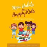Mini Habits for Happy Kids Proven Parenting Tips for Positive Discipline and Improving Kids Behavior, Bukky Ekine-Ogunlana