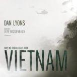 Vietnam Why We Should Have Won, Dan Lyons
