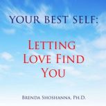 Your Best Self: Letting Love Find You, Brenda Shoshanna