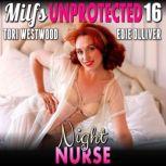 Night Nurse : Milfs Unprotected 16  (Breeding Erotica Audiobook), Tori Westwood