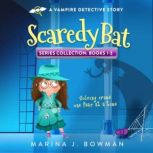 Scaredy Bat Books 1-3 Series Collection Vampire Detective Stories for Kids, Marina J. Bowman