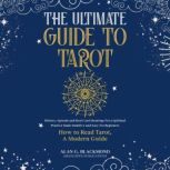 The Ultimate Guide to Tarot History, Spreads and Real Card Meanings for a Spiritual Practice Made Intuitive and Easy for Beginners (How to Read Tarot, A Modern Guide), ALAN G. BLACKMOND