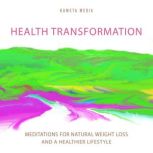 Health Transformation: Meditations for Natural Weight Loss and a Healthier Lifestyle, Kameta Media