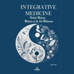 Integrative Medicine - Holistic Medicine  - Medicine of the 3rd Millennium, Uriel Franz