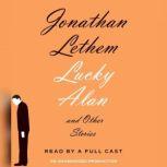 Lucky Alan And Other Stories, Jonathan Lethem