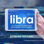 Libra: All You Need to Know About the Facebook Cryptocurrency, Richard Michael