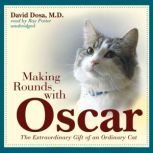 Making Rounds with Oscar The Extraordinary Gift of an Ordinary Cat, David Dosa