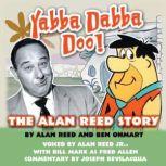 Yabba Dabba Doo! The Alan Reed Story, Alan Reed and Ben Ohmart