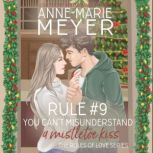Rule #4: You Can't Misinterpret a Mistletoe Kiss A Standalone Sweet High School Romance, Anne-Marie Meyer