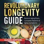 Revolutionary Longevity Guide Restore Aging Brain, Complete Restore of Aging Symptoms