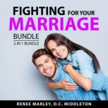 Fighting for Your Marriage Bundle, 2 in 1 Bundle, Renee Marley