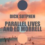 Parallel Lives and Ed Morrell, Dick Sutphen