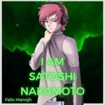 I am Satoshi Nakamoto The Silk Road Chronicles, Felix Manojh