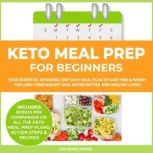 Keto Meal Prep for Beginners Your Essential Ketogenic Diet Easy Meal Plan to Save Time & Money for Long-Term Weight Loss, Eating Better and Healthy Living, Amy Maria Adams