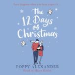 The 12 Days of Christmas A heartwarming and uplifting romance to curl up with over the festive holidays, Poppy Alexander