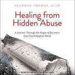 Healing from Hidden Abuse A Journey Through the Stages of Recovery from Psychological Abuse, Shannon Thomas LCSW