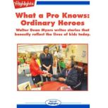 What a Pro Knows: Ordinary Heroes Walter Dean Myers writes stories that honestly reflect the lives of kids today., Robert Lerose