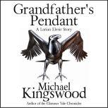Grandfather's Pendant A Larian Elesir Story, Michael Kingswood