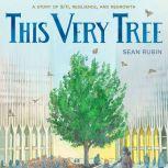 This Very Tree A Story of 9/11, Resilience, and Regrowth, Sean Rubin