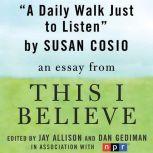A Daily Walk Just to Listen A "This I Believe" Essay, Susan Cosio