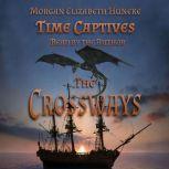 Time Captives: The Crossways, Morgan Elizabeth Huneke