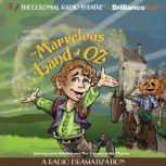 The Marvelous Land of Oz A Radio Dramatization, L. Frank Baum