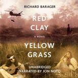 Red Clay, Yellow Grass A Novel of the 1960s, Richard Barager
