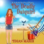 The Deadly Daiquiri An Enchanted Coast Witch Mystery, Tegan Maher