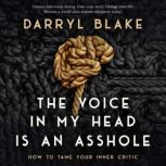 The Voice in my Head is an Asshole How to tame your inner critic, Darryl Blake
