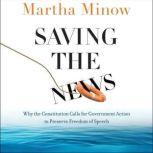 Saving the News Why the Constitution Calls for Government Action to Preserve Freedom of Speech, Martha Minow