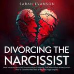 Divorcing The Narcissist Break Free From Narcissistic Emotional Abuse, Gaslighting, Toxic Relationships & Manipulation - How To Co-Parent With Them & Why They Target Empaths, Sarah Evanson