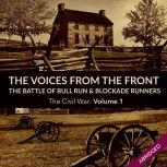 Voices From the Front: The Battle of Bull Run & Blockade Runners, The Civil War: Volume 1
