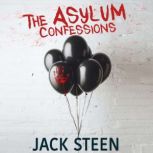 The Asylum Confessions Deathbed Confessions of the Criminally Insane, Jack Steen
