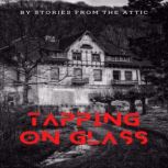 Tapping On Glass, Stories From The Attic