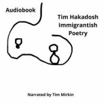 Immigrantish Poetry, Tim Hakadosh