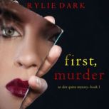 First, Murder 
, Rylie Dark