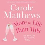 More to Life Than This The heart-warming, escapist read from the Sunday Times bestseller, Carole Matthews