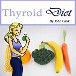 Thyroid Diet Lose Weight Fast and Control Your Metabolism Despite Hypothyroidism, John Cook