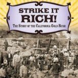 Strike It Rich! The Story of the California Gold Rush, Brianna Hall