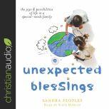 Unexpected Blessings The Joys & Possibilities of Life in a Special-Needs Family, Sandra Peoples