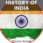 History of India A Modern History of India from World War 2 to the Present Day, History Retold